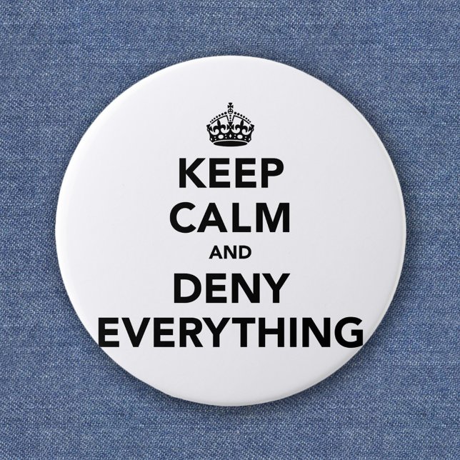 Keep Calm and Deny Everything Button (Creator Uploaded)