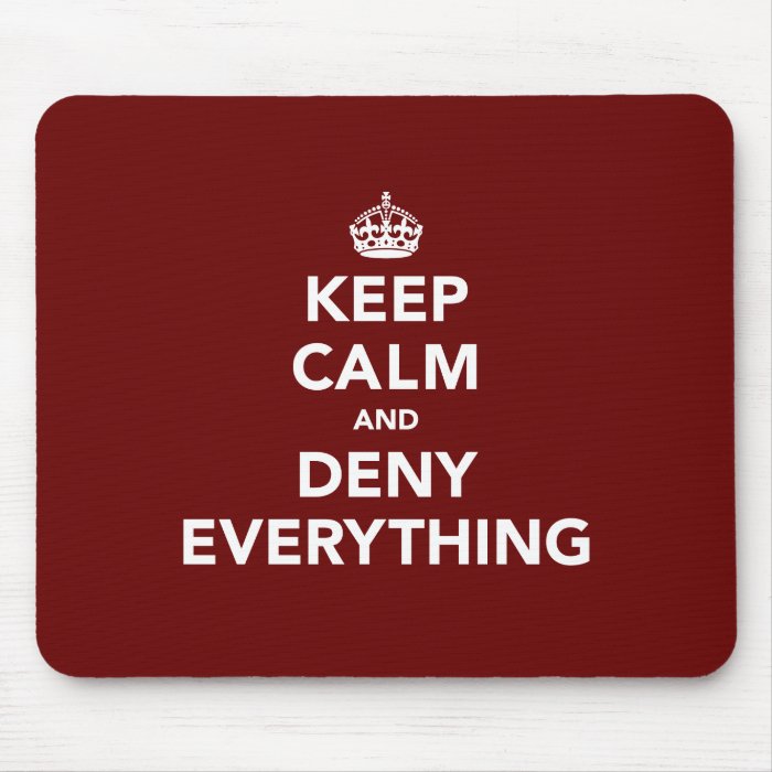 Keep Calm and Deny Everything Mouse Mats