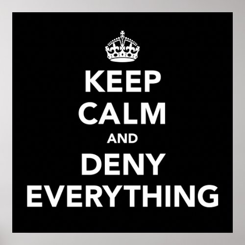 Keep Calm and Deny Everything Poster