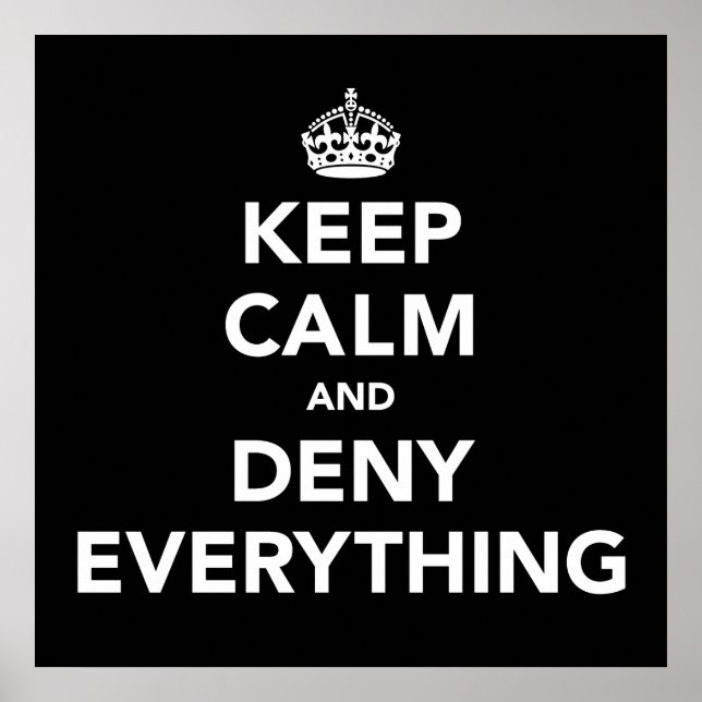 Keep Calm and Deny Everything Poster (Front)