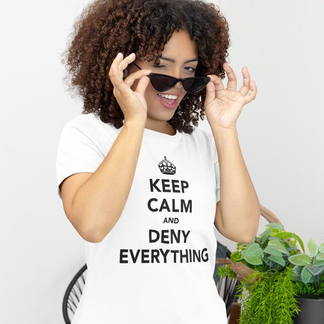 Keep Calm and Deny Everything T-Shirt (Creator Uploaded)