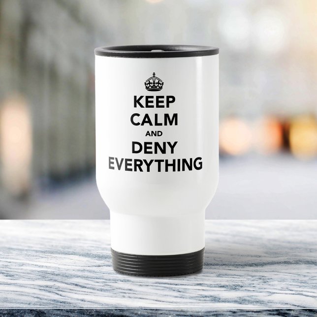 Keep Calm and Deny Everything Travel Mug (Creator Uploaded)