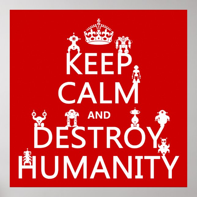 Keep Calm and Destroy Humanity (robots) Poster (Front)
