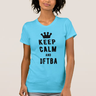 Keep Calm And DFTBA | Fresh Threads T-Shirt