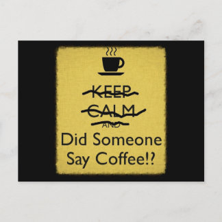 Keep Calm and Did Someone Say Coffee Postcard