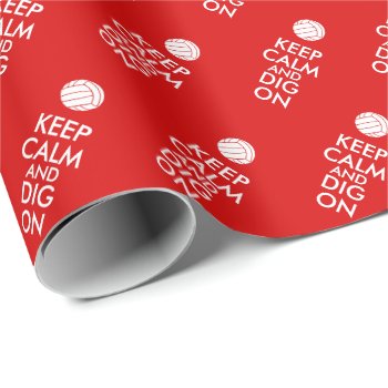 Keep Calm And Dig On Volleyball Sports Lovers Wrapping Paper by keepcalmandyour at Zazzle
