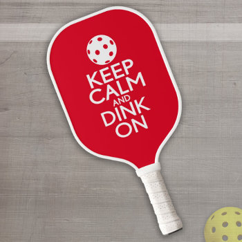 Keep Calm And Dink On With Pickle Ball Pickleball Paddle by MyRazzleDazzle at Zazzle