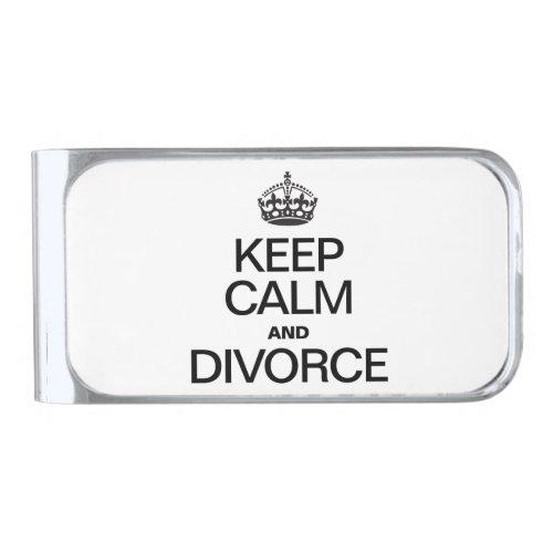 KEEP CALM AND DIVORCE SILVER FINISH MONEY CLIP