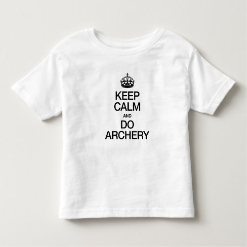 KEEP CALM AND DO ARCHERY TODDLER T_SHIRT