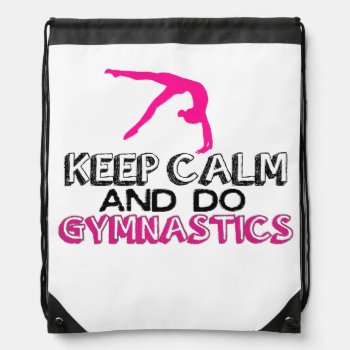 Keep Calm And Do Gymnastics Drawstring Bag by GollyGirls at Zazzle