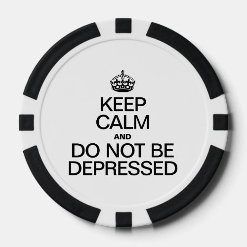 KEEP CALM AND DO NOT BE DEPRESSED POKER CHIPS
