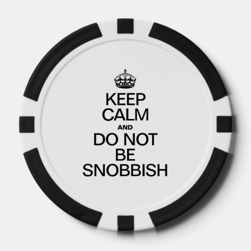 KEEP CALM AND DO NOT BE SNOBBISH POKER CHIPS