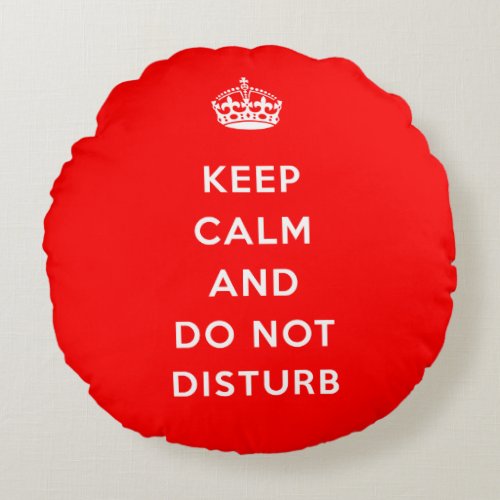 Keep Calm And Do Not Disturb Round Pillow