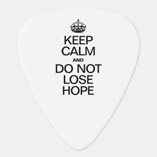 KEEP CALM AND DO NOT LOSE HOPE GUITAR PICK