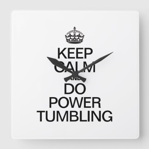 KEEP CALM AND DO POWER TUMBLING SQUARE WALL CLOCK