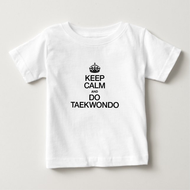 KEEP CALM AND DO TAEKWONDO BABY T-Shirt (Front)