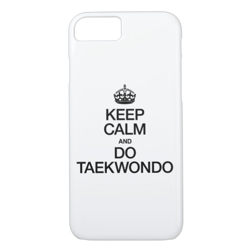 KEEP CALM AND DO TAEKWONDO iPhone 87 CASE