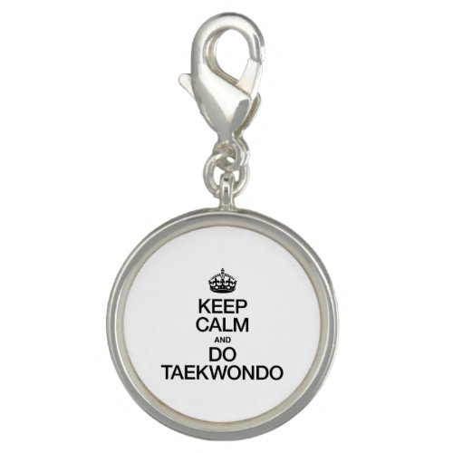 KEEP CALM AND DO TAEKWONDO CHARM