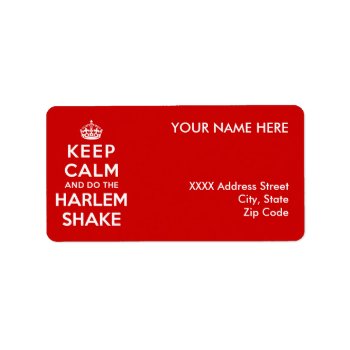 Keep Calm And Do The Harlem Shake Label by keepcalmparodies at Zazzle