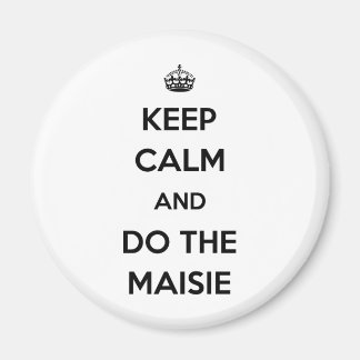Keep Calm and do the Maisie Magnet