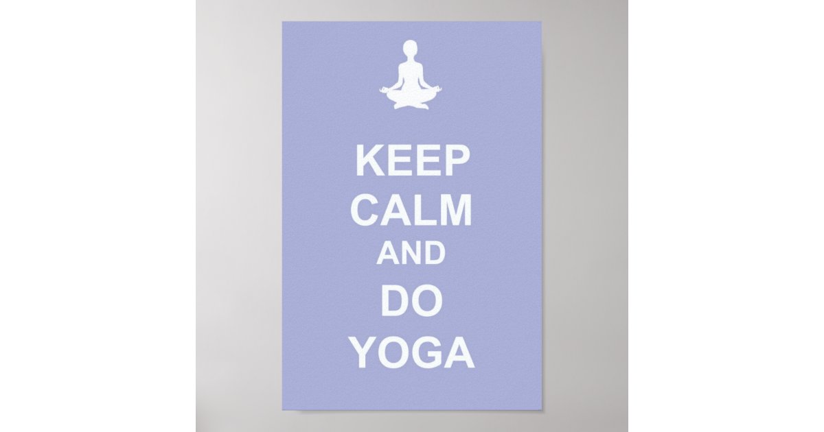 Keep Calm and Do Yoga Poster | Zazzle