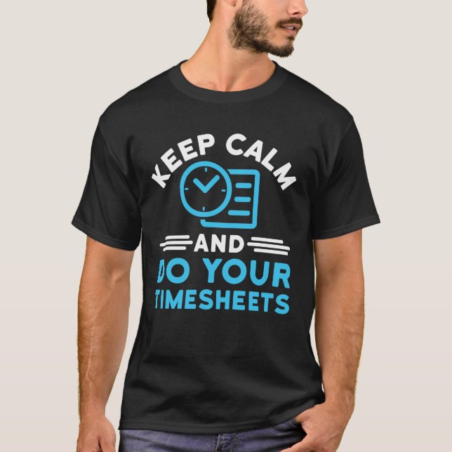 Keep Calm and Do Your Timesheets Funny Payroll HR T-Shirt (Front)