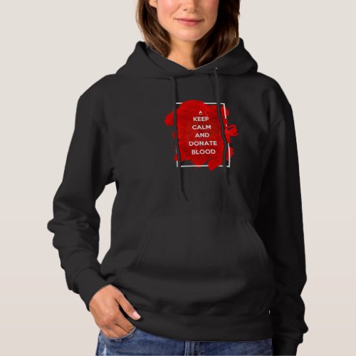 Keep Calm And Donate Blood  Blood Donor Hoodie
