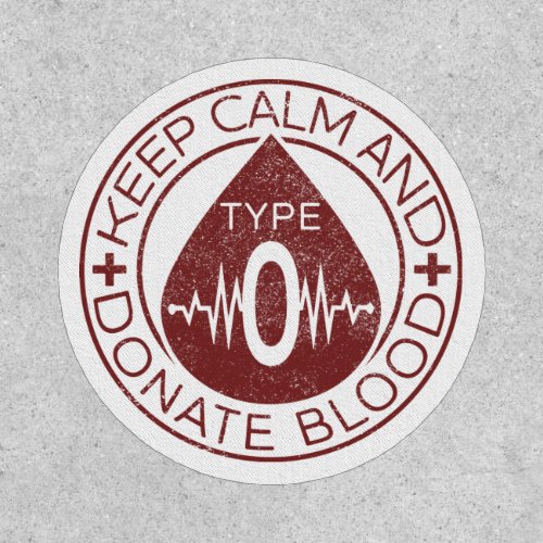 Keep Calm And Donate Blood Emblem Blood Type O Patch