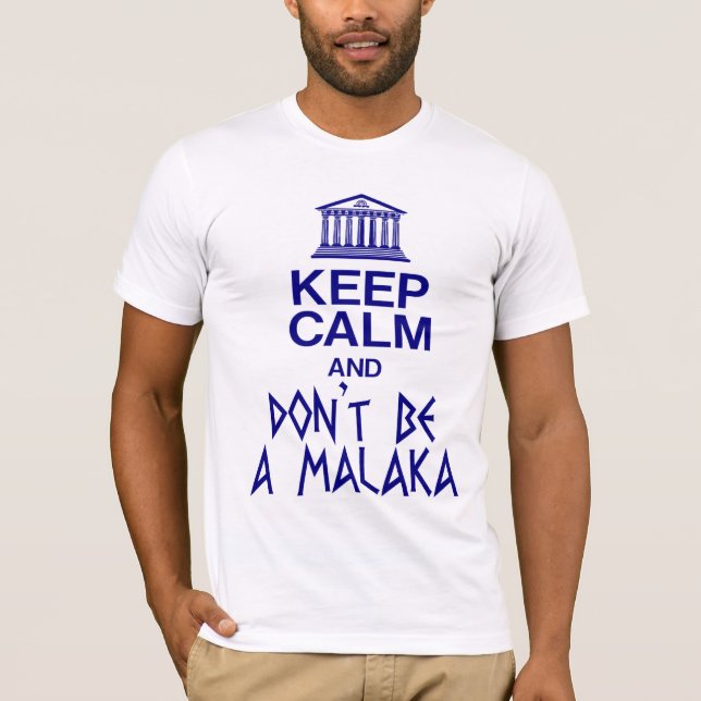 KEEP CALM AND DON'T BE A MALAKA T-Shirt (Front)