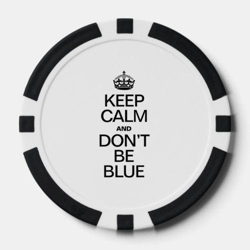KEEP CALM AND DONT BE BLUE POKER CHIPS