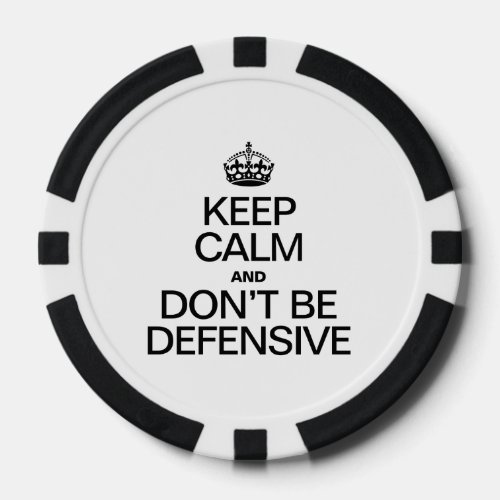 KEEP CALM AND DONT BE DEFENSIVE POKER CHIPS