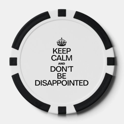 KEEP CALM AND DONT BE DISAPPOINTED POKER CHIPS