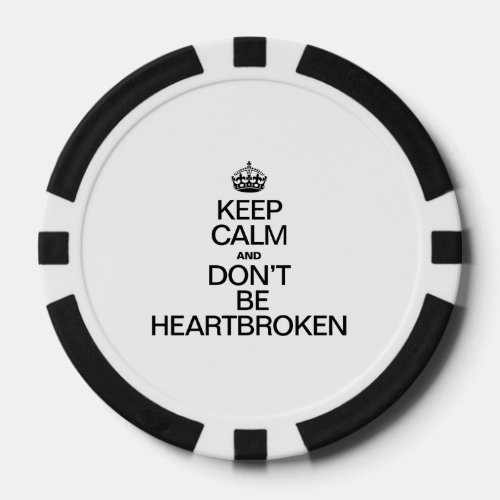 KEEP CALM AND DONT BE HEARTBROKEN POKER CHIPS