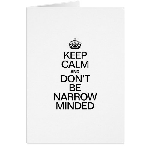 KEEP CALM AND DONT BE NARROW MINDED
