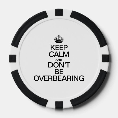 KEEP CALM AND DONT BE OVERBEARING POKER CHIPS