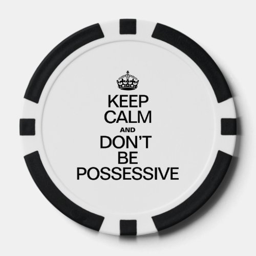 KEEP CALM AND DONT BE POSSESSIVE POKER CHIPS