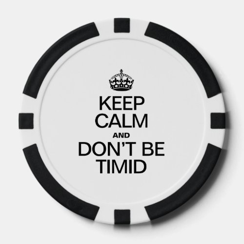 KEEP CALM AND DONT BE TIMID POKER CHIPS