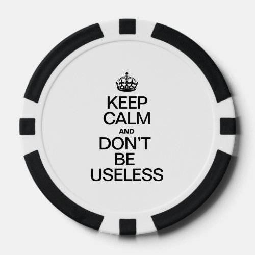 KEEP CALM AND DONT BE USELESS POKER CHIPS