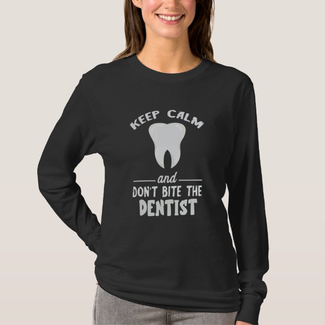 Keep Calm And Don't Bite Dentist Dentistry Dental  T-Shirt (Front)