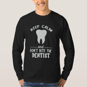 Keep Calm And Don't Bite Dentist Dentistry Dental  T-Shirt