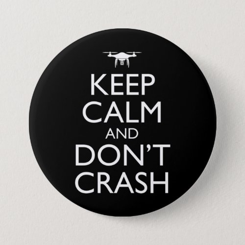 Keep Calm And Dont Crash Funny Drone Pilot Button