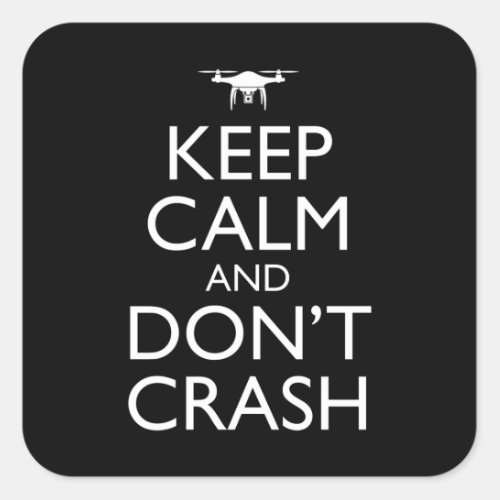 Keep Calm And Dont Crash Funny Drone Pilot Square Sticker