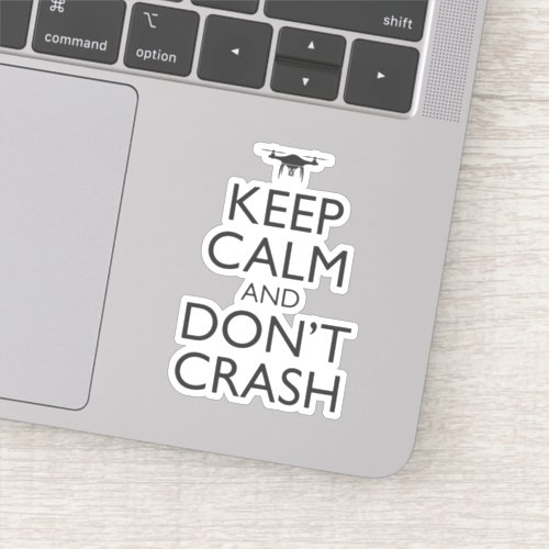 Keep Calm And Dont Crash Funny Drone Pilot Sticker