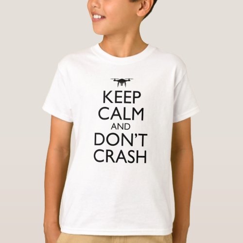 Keep Calm And Dont Crash Funny Drone Pilot T_Shirt