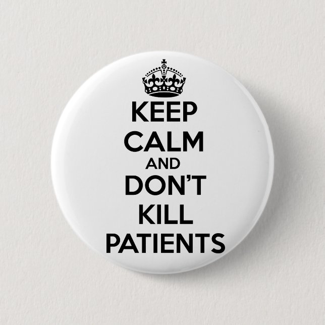 KEEP CALM AND DON'T KILL PATIENTS BUTTON (Front)