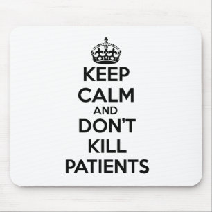 KEEP CALM AND DON'T KILL PATIENTS MOUSE PAD