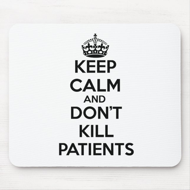 KEEP CALM AND DON'T KILL PATIENTS MOUSE PAD (Front)