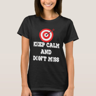 Keep Calm And Dont Miss Archery Archery Shooter T-Shirt