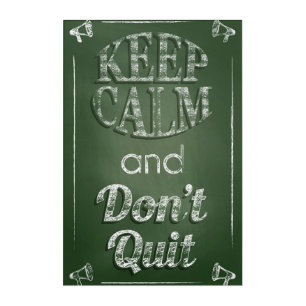Keep Calm And Don't Quit Acrylic Print