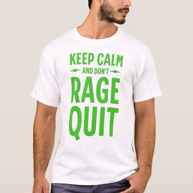 Keep Calm and Don't Rage Quit T-Shirt (Front)